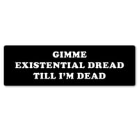 Gimme Existential Dread Till I'm Dead Large Sticker