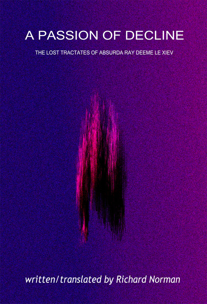 Image of A PASSION OF DECLINE: THE LOST TRACTATES OF ABSURDA RAY DEEME LE XIEV