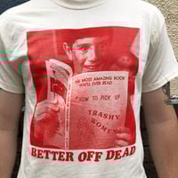 Image 1 of Better Off Dead - T-Shirt 