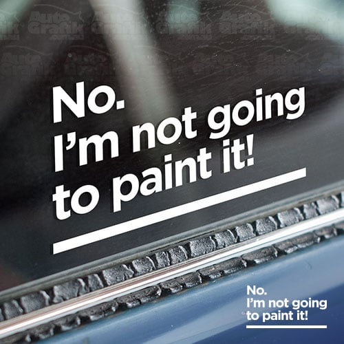 Image of 'NO. I'M NOT GOING TO PAINT IT!' - STATEMENT DECAL