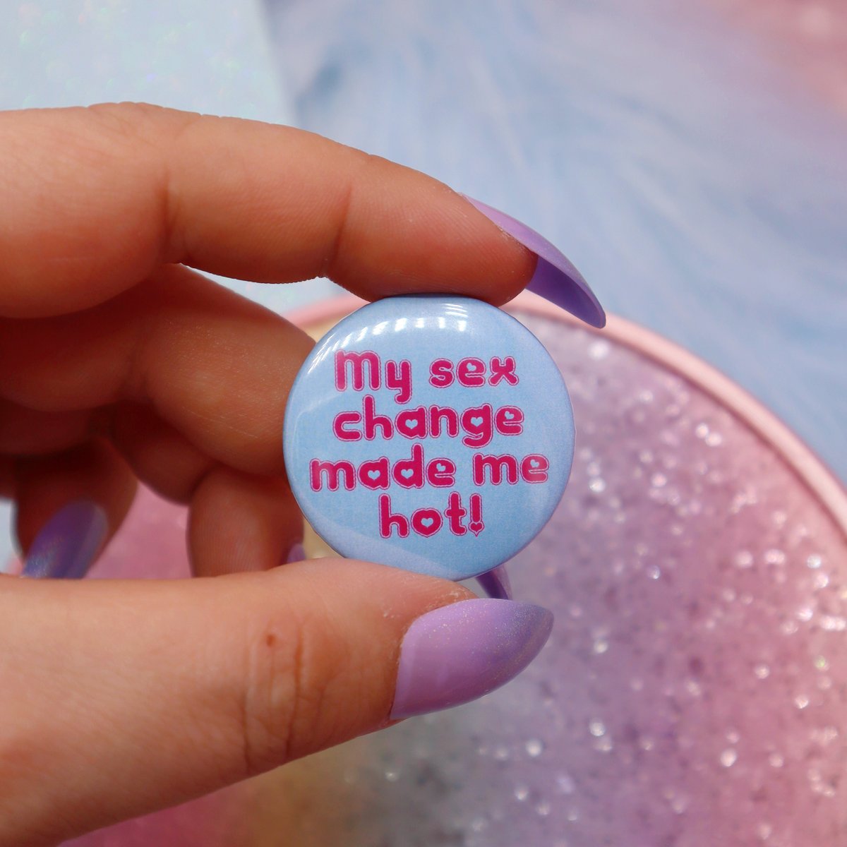 My Sex Change Made Me Hot! Button Badge