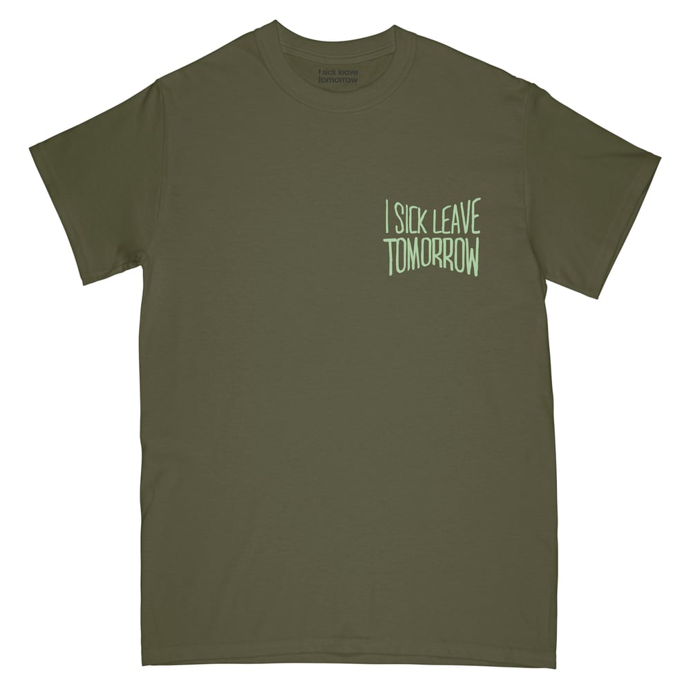 Image of I SICK LEAVE TOMORROW TEE (OLIVE / BLACK / WHITE 3 COLOURS)