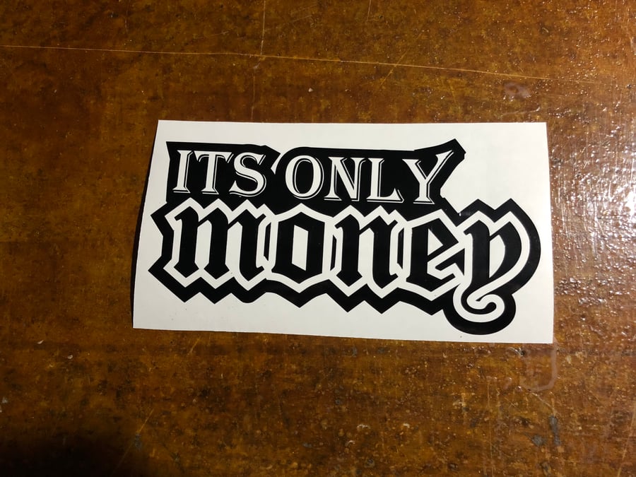 Image of 10” it’s only money decal 
