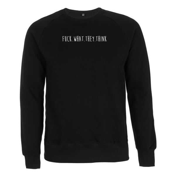 Image of "FUCK.WHAT.THEY.THINK" | Sweatshirt | DIY | black | bio | organic | feminism | be yourself | 161 |