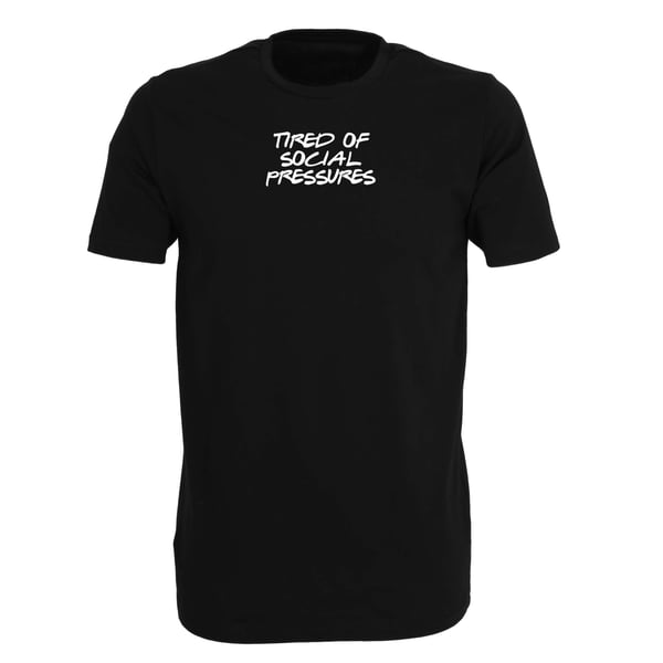 Image of "TIRED OF SOCIAL PRESSURES" | UNISEX | T-Shirt | DIY | bio | organic | be yourself | fuck society |