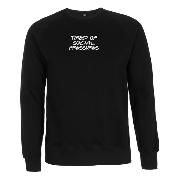 Image of "TIRED OF SOCIAL PRESSURES" | Sweatshirt | DIY | black | bio | organic | feminism | be yourself |