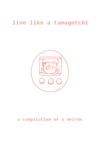 Live Like A Tamagotchi Zine