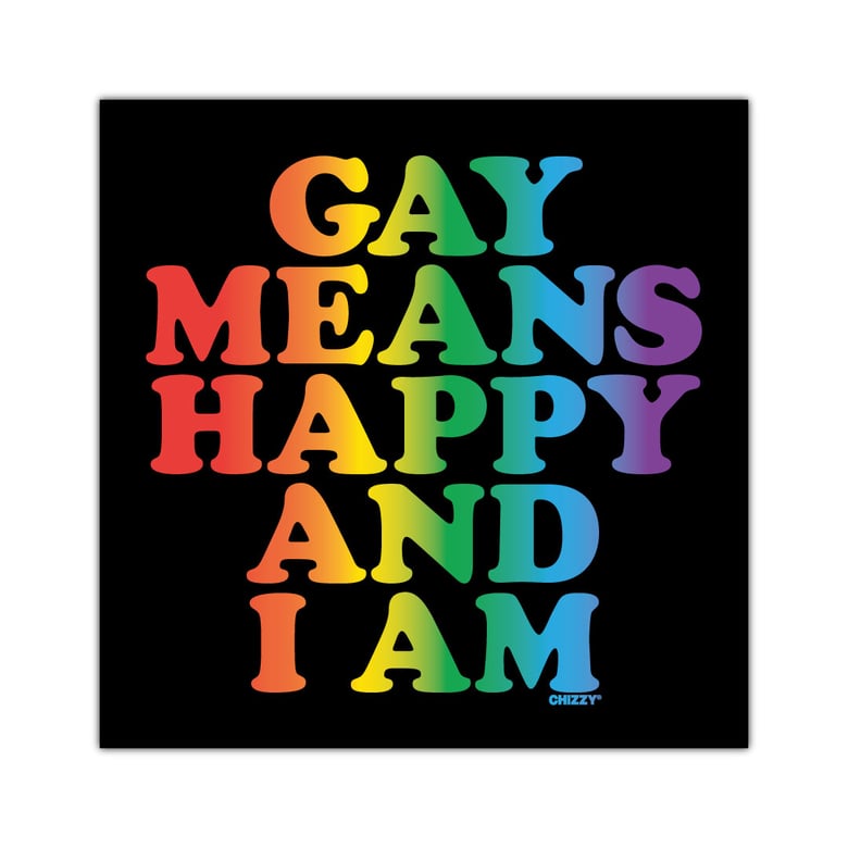 Image of GAY MEANS HAPPY AND I AM