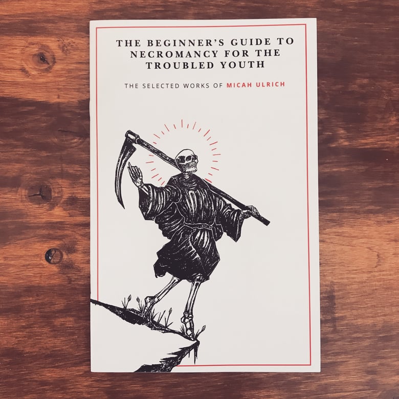 Image of The Beginner's Guide to Necromancy for the Troubled Youth - Selected Works of Micah Ulrich Vol. 1