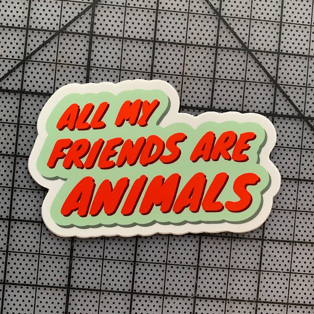 Image of All My Friends Are Animals Sticker