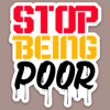 Stop Being Poor