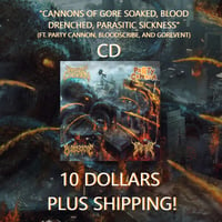 "Cannons of Gore Soaked, Blood Drenched, Parasitic Sickness" Split CD