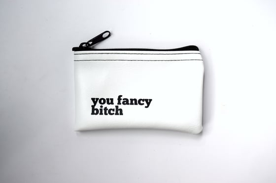 Image of You Fancy Bitch zip pouch
