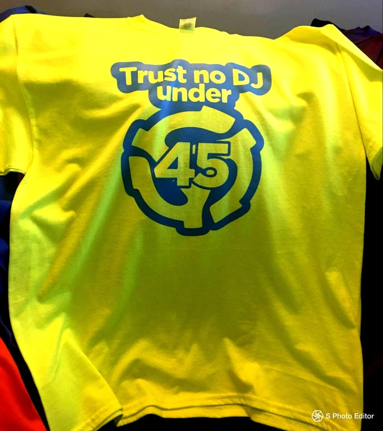 Image of TRUST NO DJ UNDER 45 Tee!