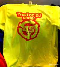 Image 2 of TRUST NO DJ UNDER 45 Tee!