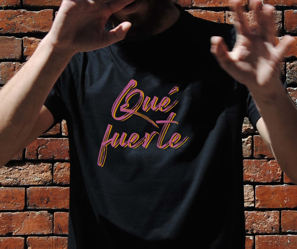 Camiseta Qué fuerte