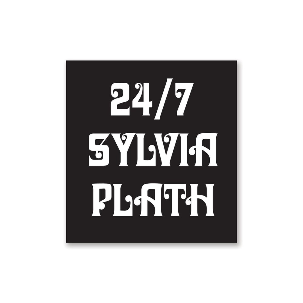 Image of 24/7 Sylvia Plath Sticker