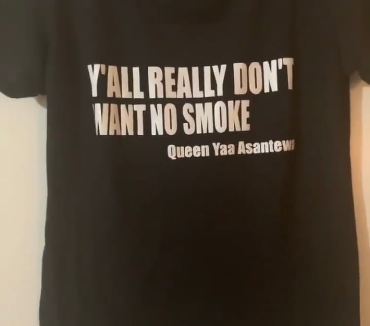 Image of “Y’ALL REALLY DON’T WANT NO SMOKE!” WITH QUEEN YAA QUOTE