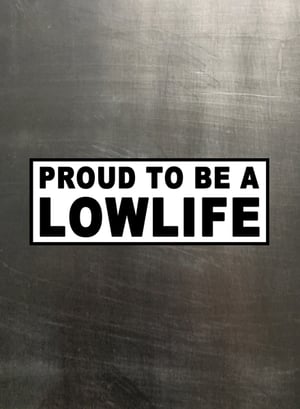 Image of Proud Lowlife [Sticker]