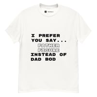 Funny Men's "I Prefer you say Father Figure Instead of  Dad Bod" T-shirt