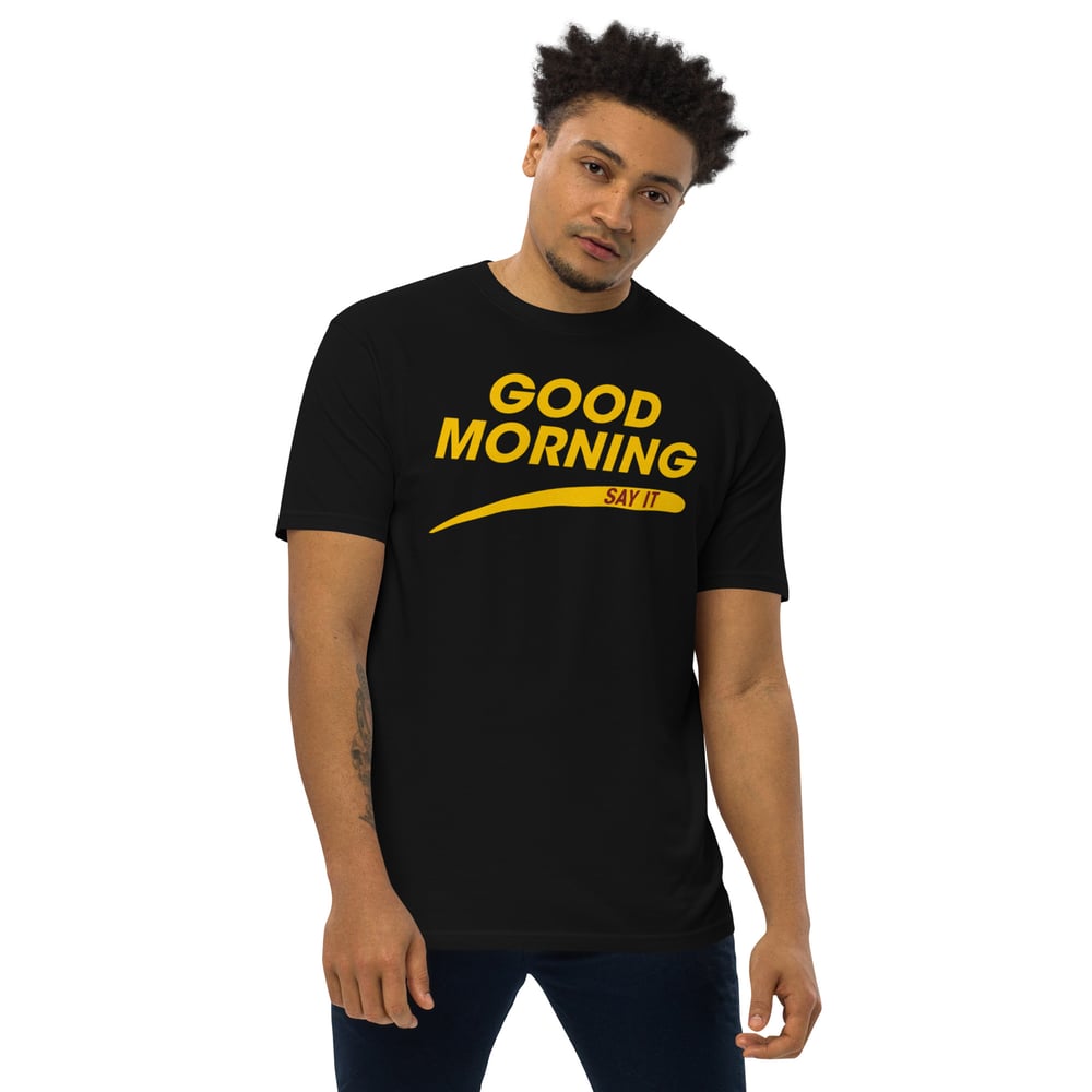 Good Morning Say it Men’s premium heavyweight tee