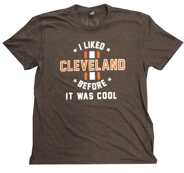 Image of I Liked Cleveland Before It Was Cool T-Shirt