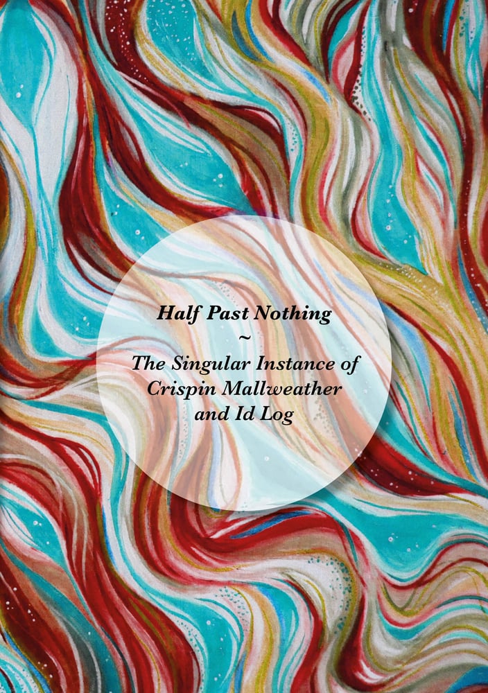 Image of Half Past Nothing: The Singular Instance of Crispin Mallweather and Id Log