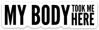 Image of Sticker "My Body Took Me Here"