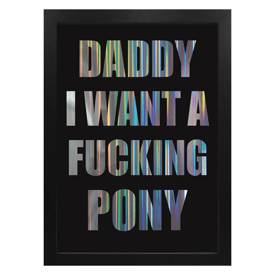 Image of Daddy I Want A Fucking Pony