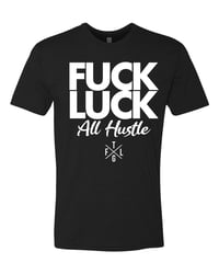 Image 1 of FUCK LUCK ALL HUSTLE