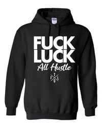 Image 1 of FUCK LUCK ALL HUSTLE HOODIE