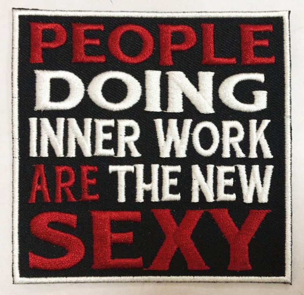 Image of -People doing inner work is the new Sexy- Patch