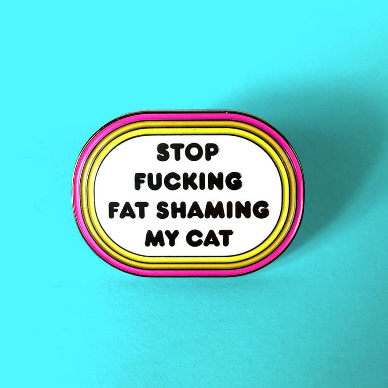 Image of Stop Fucking Fat Shaming My Cat Enamel Pin