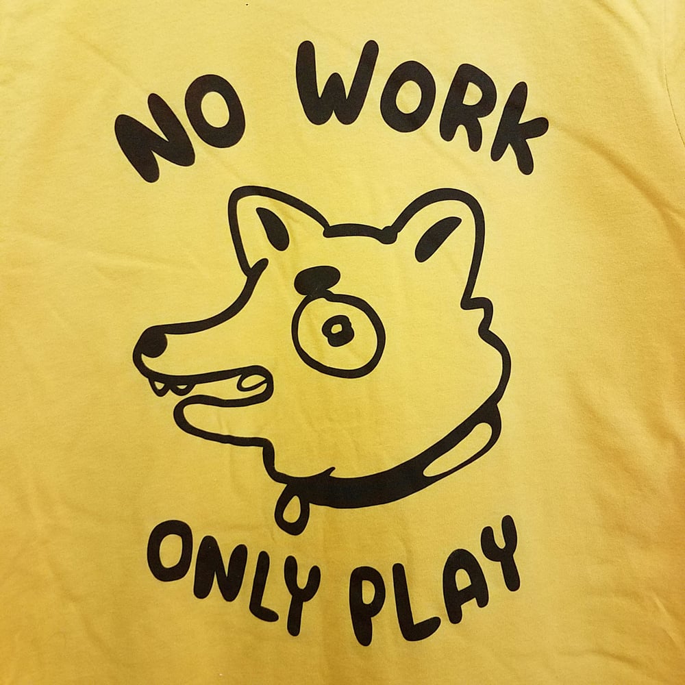 Image of NO WORK, ONLY PLAY Tshirt