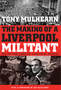 The Making Of A Liverpool Militant - by Tony Mulhearn