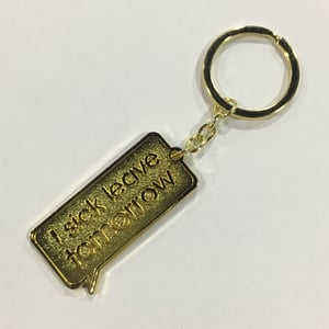 Image of I SICK LEAVE TOMORROW KEY CHAIN (Gold)