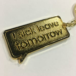 Image of I SICK LEAVE TOMORROW KEY CHAIN (Gold)