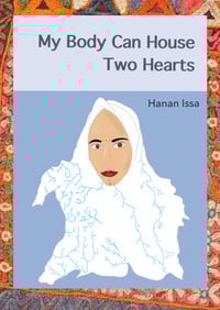 My Body Can House Two Hearts by Hanan Issa