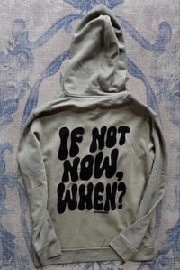 Image 4 of IF NOT NOW, WHEN?- hoodie