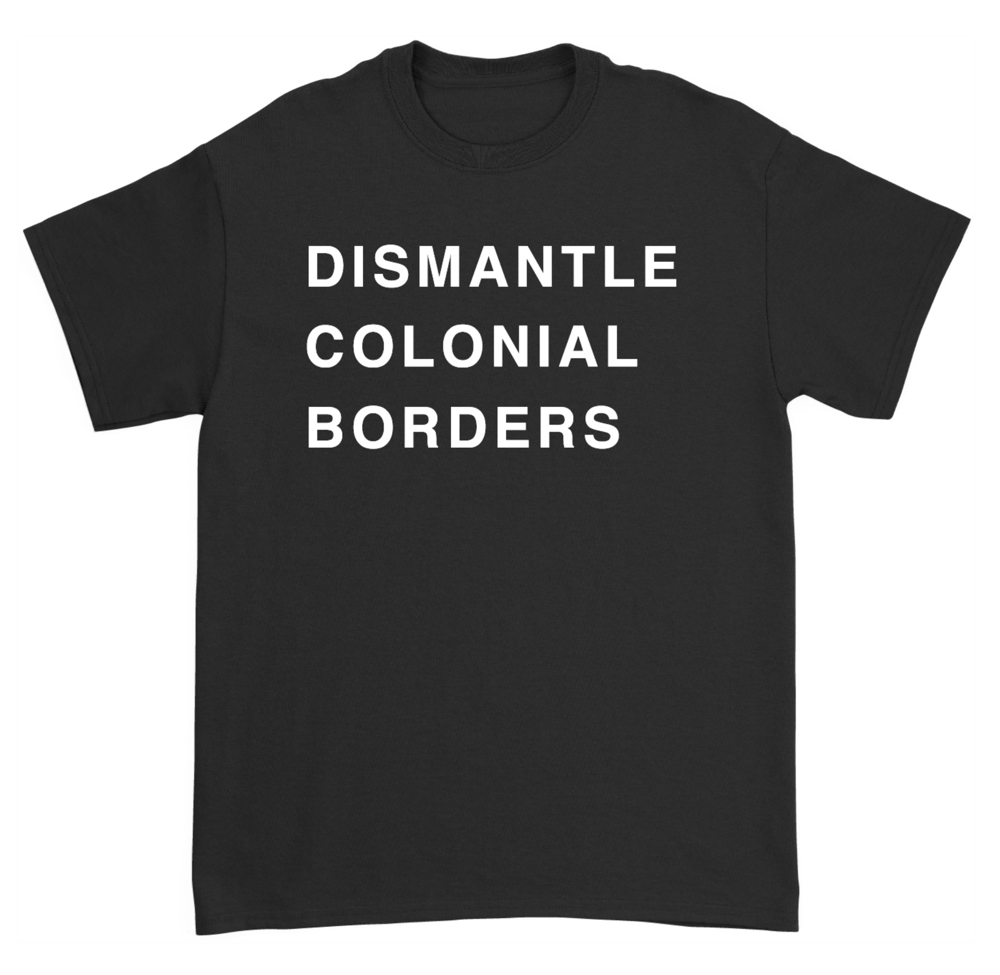 Image of Dismantle Colonial Borders T-Shirt