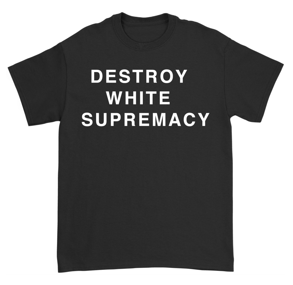 Image of Tshirt Destroy White Supremacy (front) + D//D  (back)