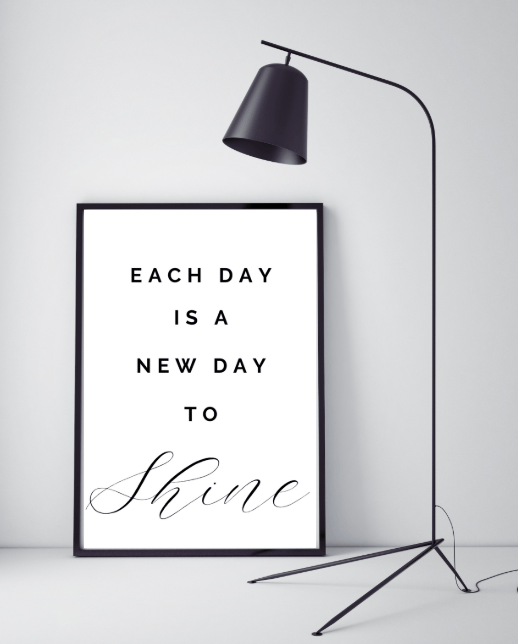 Image of 'EACH DAY IS A NEW DAY TO SHINE' PRINT