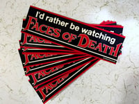 Image 1 of "I'd rather be watching FACES OF DEATH" vinyl bumper sticker