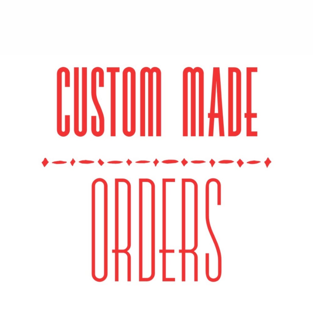Image of Custom made orders 