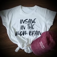 Insane in the mom brain tee!
