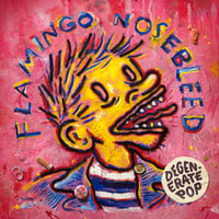 Flamingo Nosebleed - Degenerate Pop Lp (2nd Pressing)