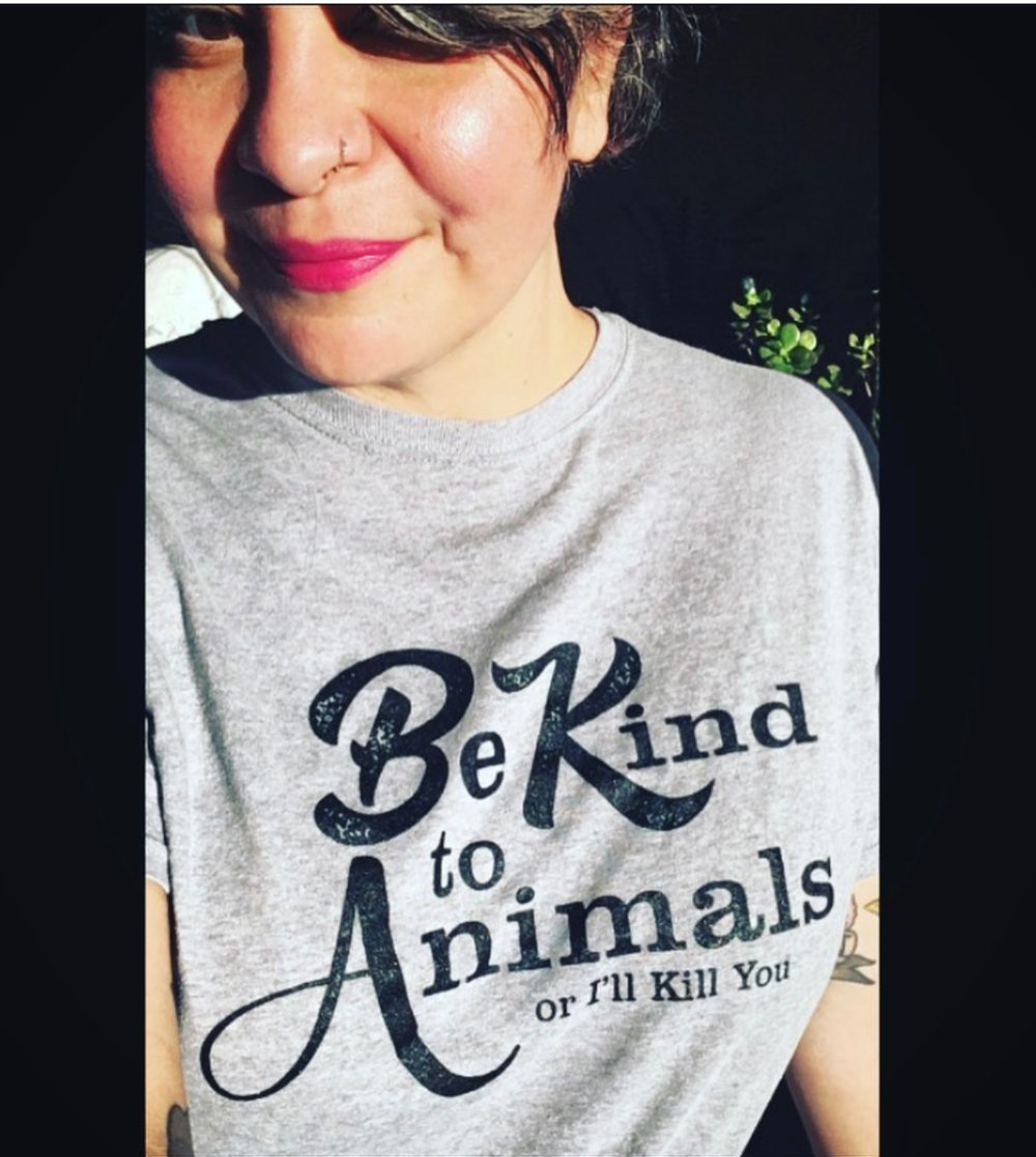 “Be Kind to Animals or I’ll kill you” tee