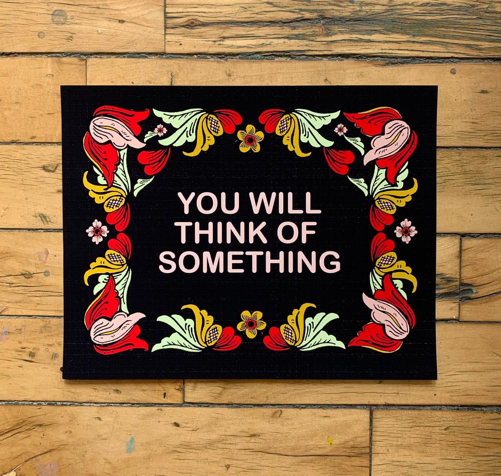 You Will Think of Something-11 x 14 print