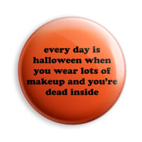 Halloween Every Day Button/ Magnet