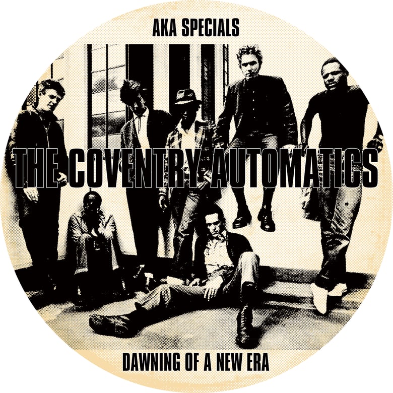 Image of COVENTRY AUTOMATICS AKA THE SPECIALS - DAWNING OF A NEW ERA 12" PICTURE DISC EDITION